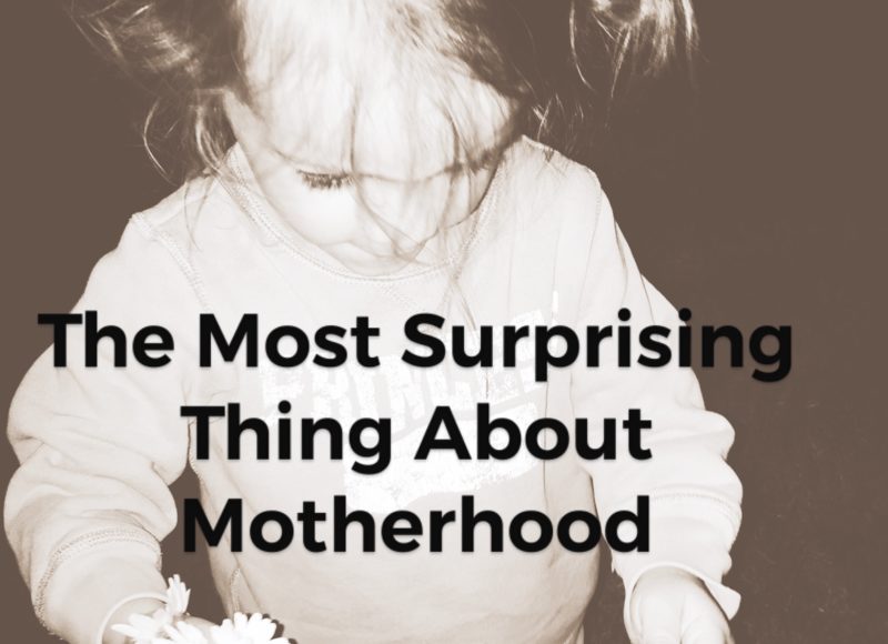The Most Surprising Thing About Motherhood